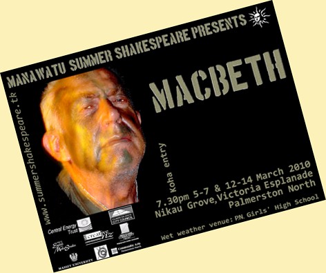 Enter the site! Macbeth will be performed from 7:30pm on 5th-7th and 12th-14th March 2010 at Nikau Grove, Victoria Esplanade, Palmerston North. Wet weather venue: P.N. Girls High School. Entry by koha.